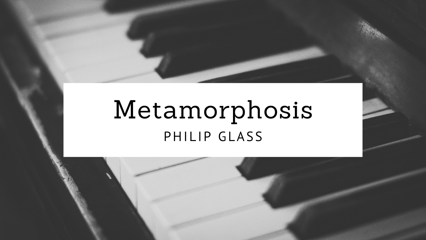 Metamorphosis - Philip Glass